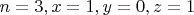 $n = 3, x = 1, y = 0, z = 1$
