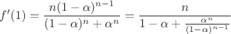 $$f'(1)=\dfrac {n(1-\alpha )^{n-1}}{(1-\alpha )^n+\alpha ^n}=\dfrac n{1-\alpha +\frac {\alpha ^n}{(1-\alpha )^{n-1}}}$$