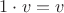 $1 \cdot v = v$