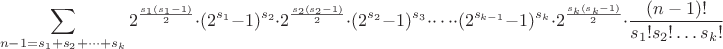 $$\sum\limits_{n-1=s_1+s_2+\dots +s_k}2^{\frac{s_1(s_1-1)}{2}}\cdot (2^{s_1}-1)^{s_2} \cdot 2^{\frac{s_2(s_2-1)}{2}}\cdot (2^{s_2}-1)^{s_3}\cdot  \dots \cdot  (2^{s_{k-1}}-1)^{s_k}\cdot 2^{\frac{s_k(s_k-1)}{2}}\cdot\frac{(n-1)!}{s_1!s_2!\dots s_k!}$$