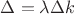$\Delta=\lambda\Delta k$