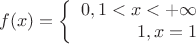 $$ f(x)=\left\{
\begin{array}{rcl}
 0, если 1<x< +\infty \\
 1, если x=1& \\
\end{array}
\right.
$$