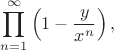 $$\prod_{n=1}^\infty\left(1-\frac y{x^n}\right),$$