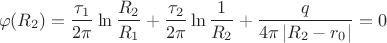 $$\varphi (R_2)= \frac{\tau_1}{2\pi}\ln\frac {R_2}{R_1} + \frac{\tau_2}{2\pi}\ln\frac {1}{R_2} + \frac{q}{4\pi\left\lvert R_2-r_0 \right\rvert} = 0$$