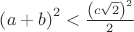 $\left( a+b \right)^2< \frac {\left(c\sqrt2 \right)^2}{2}$