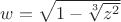 $w=\sqrt{1-\sqrt[3]{z^2}}$