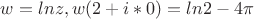$w=ln z, w(2+i*0)=ln2-4\pi$