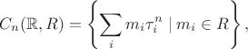 $$
   C_{n}(\mathbb{R},R) = \left\{ \sum_{i} m_i \tau^{n}_{i} \mid m_i \in R \right\},
$$