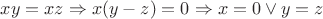 $xy=xz \Rightarrow x(y-z)=0 \Rightarrow x=0 \vee y=z$