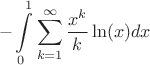 $$ - \int\limits_{0}^{1}\sum\limits_{k=1}^{\infty}\frac{x^k}{k}\ln(x)dx$$