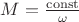 $M = \frac{\operatorname{const}}{\omega}$