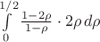 $\int\limits_0^{1/2}\frac{1-2\rho}{1-\rho}\cdot 2\rho\,d\rho$