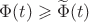 $\Phi(t)\geqslant\widetilde\Phi(t)$ $\Phi(t)\geqslant\widetilde\Phi(t)$