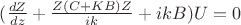 $(\frac{dZ}{dz}+\frac{Z(C+KB)Z}{ik}+ikB)U=0$