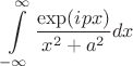$$\int\limits_{-\infty}^{\infty}\frac{\exp (ipx)}{x^2+a^2} dx$$