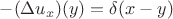$-(\Delta u_x)(y)=\delta(x-y)$