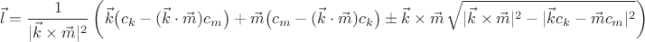$$ \vec l=\dfrac1{|\vec k\times\vec m|^2} \left( \vec k \big( c_k-(\vec k\cdot\vec m)c_m \big) + \vec m \big( c_m-(\vec k\cdot\vec m)c_k \big) \pm \vec k\times\vec m \, \sqrt{|\vec k\times\vec m|^2 - |\vec k c_k-\vec m c_m|^2} \right) $$