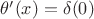 $\theta'(x)=\delta(0)$