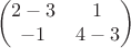 $$\begin{pmatrix}
 2-3& 1\\
 -1&4-3
\end{pmatrix}$$