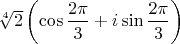 $\sqrt[4]{2}\left(\cos\dfrac{2\pi}{3}+i\sin\dfrac{2\pi}{3}\right)$