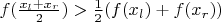 $f(\frac{x_l+x_r}{2}) > \frac{1}{2}(f(x_l) +f(x_r))$