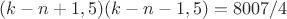 $(k-n+1,5)(k-n-1,5)=8007/4$