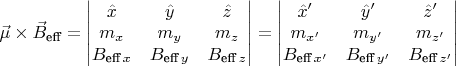 $\vec\mu\times\vec B_{\text{eff}}=\begin{vmatrix}\hat x &  \hat y & \hat z\\  m_x & m_y & m_z \\  B_{\text{eff}\,x} & B_{\text{eff}\,y} & B_{\text{eff}\,z}\end{vmatrix} =\begin{vmatrix}\hat x' &  \hat y' & \hat z'\\  m_{x'} & m_{y'} & m_{z'} \\  B_{\text{eff}\,x'} & B_{\text{eff}\,y'} & B_{\text{eff}\,z'}\end{vmatrix}$