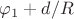 $\varphi_1 + d/R$