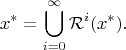 $$x^*=\bigcup_{i=0}^\infty{\mathcal{R}^i(x^*)}.$$
