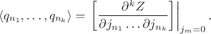 $$
\left<q_{n_1},\ldots,q_{n_k}\right>=\left.\left[\dfrac{\partial^{k}Z}{\partial j_{n_1}\ldots \partial j_{n_k}}\right]\right|_{j_m=0}.
$$