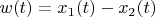 $w(t) = x_1(t)-x_2(t)$
