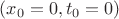 $(x_0=0,t_0=0)$