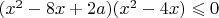 $(x^2-8x+2a)(x^2 - 4x) \leqslant 0$