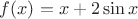 $f(x)=x+2\sin x $