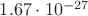 $1.67\cdot10^{-27}$ $1.67\cdot10^{-27}$