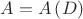 $A = A \left( D \right)$ $A = A \left( D \right)$