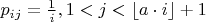 $p_{ij}=\frac{1}{i}, 1<j< \lfloor{a\cdot i}\rfloor+1$