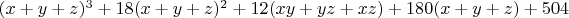 $(x+y+z)^3+18(x+y+z)^2+12(xy+yz+xz)+180(x+y+z)+504$