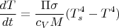 $$\frac {dT}{dt}=\frac {\Pi \sigma }{c_VM}(T_s^4-T^4)$$