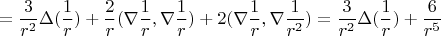 $$
=\frac{3}{r^2} \Delta (\frac{1}{r})+ \frac{2}{r} (\nabla \frac{1}{r}, \nabla \frac{1}{r})+2 (\nabla \frac{1}{r}, \nabla \frac{1}{r^2})=\frac{3}{r^2} \Delta (\frac{1}{r})+\frac{6}{r^5}
$$