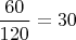 $\dfrac{60}{120}=30$