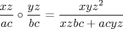 $\dfrac{xz}{ac} \circ \dfrac{yz}{bc} = \dfrac{xyz^2}{xzbc + acyz}$