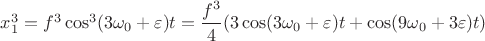 $x_1^3=f^3\cos ^3(3\omega _0+\varepsilon )t=\dfrac {f^3}4(3\cos (3\omega _0+\varepsilon )t+\cos (9\omega _0+3\varepsilon )t)$