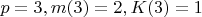 $p=3 , m(3)=2 , K(3)=1$