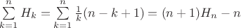 $\[\sum\limits_{k = 1}^n {{H_k}}  = \sum\limits_{k = 1}^n {\frac{1}{k}(n - k + 1)}  = (n + 1){H_n} - n\]$