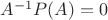 $A^{-1}P(A)=0$