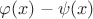 $\varphi(x)-\psi(x)$