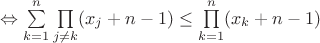 $\Leftrightarrow\sum\limits_{k=1}^n\prod\limits_{j\neq k}(x_j+n-1)\leq\prod\limits_{k=1}^n(x_k+n-1)$