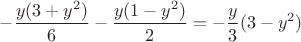 $\displaystyle -\frac{y(3+y^2)}{6}-\frac{y(1-y^2)}{2}=-\frac{y}{3}(3-y^2)$ $\displaystyle -\frac{y(3+y^2)}{6}-\frac{y(1-y^2)}{2}=-\frac{y}{3}(3-y^2)$