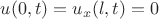 $u(0,t)=u_{x}(l,t)=0$